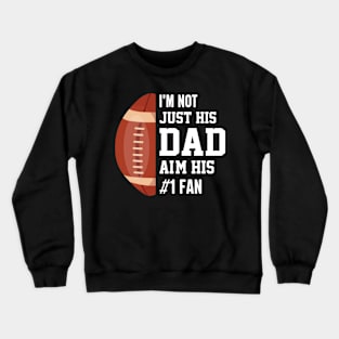 I'm not just his dad aim his 1 fan , Funny American Football Crewneck Sweatshirt